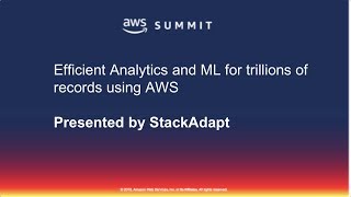 StackAdapt on Efficient Analytics and Machine Learning for Trillions of Records Using AWS [upl. by Lucine]