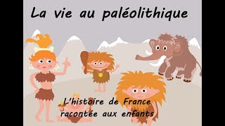 La vie au Paléolithique  Lhistoire de France racontée aux enfants [upl. by Llebasi]