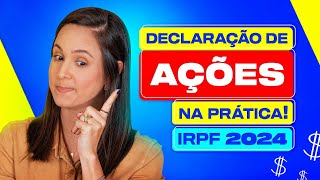 DECLARAÇÃO DE AÇÕES NA PRÁTICA  IRPF 2024 [upl. by Windzer741]