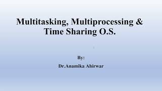 DrAnamika Ahirwar OS Multitasking Multiprocessing amp Time Sharing O S [upl. by Kcirddehs]