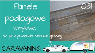 031 Jak zrobić podłogę w przyczepie kempingowej PANELE WINYLOWE na podłodze Kamper Caravaning Hcamp [upl. by Beckman]