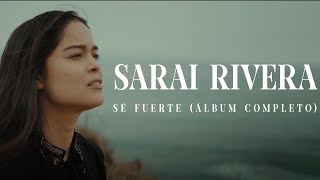 Sarai Rivera  Sé Fuerte Álbum Completo Música Celestial [upl. by Vanny]