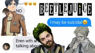 Aot texts say my name Beetlejuice fteren and zeke😁😁 added voiced [upl. by Ettenim]