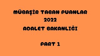 MÜBAŞİR✅TABAN PUANLARI 2022 ADALET BAKANLIĞI PART 1 [upl. by Thanh491]