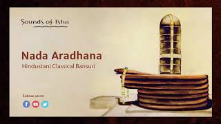 Nada Aradhana  Hindustani Classical Bansuri  Meditative Music  Sound [upl. by Antonius]