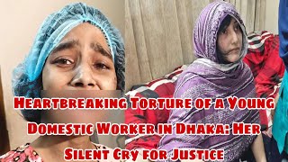 Heartbreaking Torture of a Young Domestic Worker in Dhaka Her Silent Cry for Justice bangladesh [upl. by Oliver]