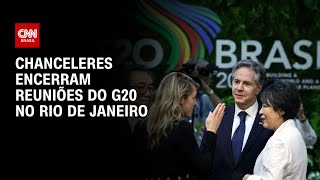 Chanceleres encerram reuniões do G20 no Rio de Janeiro  CNN PRIME TIME [upl. by Banquer803]