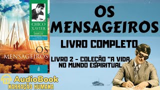 Audiobook Os Mensageiros 1944  COMPLETO  Chico Xavier  Coleção A Vida No Mundo Espiritual [upl. by Ayamat]