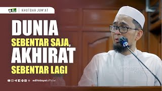 Khutbah Jumat Dunia Sebentar Saja Akhirat Sebentar Lagi  Ustadz Adi Hidayat [upl. by Vierno]