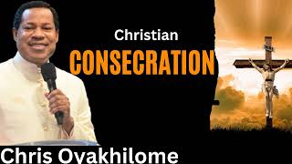 Christian Consecration  Pastor Chris Oyakhilome [upl. by Allemaj]