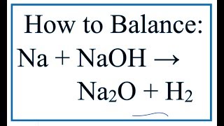 How to Balance Na  NaOH  Na2O  H2 Sodium  Sodium hydroxide [upl. by Amilb]