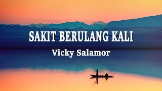 Vicky Salamor  Sakit Berulang Kali Lirik Lagu [upl. by Neall646]