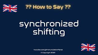 How to Pronounce ⚙️ Synchronized Shifting CORRECTLY  How to Say quotSynchronized Shiftingquot [upl. by Lledualc]