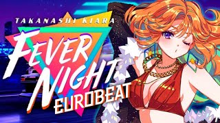 FEVER NIGHT  Eurobeat Remix  Takanashi Kiara [upl. by Marietta]