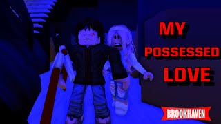 MY POSSESSED LOVE BROOKHAVEN ROLEPLAY HORROR VOICED [upl. by Avad]