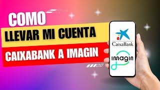 Como Llevar Mi Cuenta Caixabank A Imaginbank [upl. by Samantha]