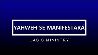 YAHWEH SE MANIFESTARÁ  OASIS MINISTRY LETRA [upl. by Carleton]