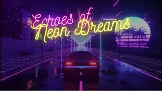 Echoes of Neon Dreams  SYNTHWAVE  RETRO MUSIC 80S [upl. by Busey]