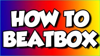 How to BEATBOX for Beginners  Basic Tutorial [upl. by Ronyam]