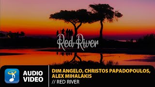 Dim Angelo Christos Papadopoulos Alex Mihalakis  Red River  Official Audio Video HD [upl. by Netneuq]