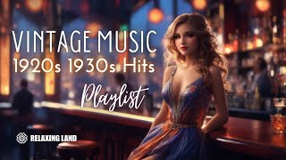 Vintage Music Playlist 1920s amp 1930s Hits [upl. by Hilary177]