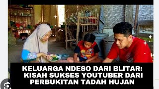 KELUARGA NDESO DARI BLITAR KISAH SUKSES YOUTUBER DARI PERBUKITAN TADAH HUJAN [upl. by Goldsmith]