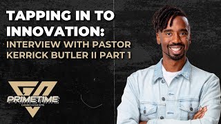 PrimeTime GameChangers  Tapping In To Innovation Interview With Pastor Kerrick Butler II Part 1 [upl. by Ilise366]