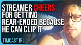 Streamer CHEERS For Getting RearEnded Because He Can CLIP IT The Internet Is Making People INSANE [upl. by Nimrak802]