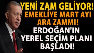 YENÄ° ZAM GELÄ°YOR EMEKLÄ°YE MART AYI ARA ZAMMI ERDOÄANIN YEREL SEÃ‡Ä°M PLANI BAÅLADI [upl. by Zoarah]