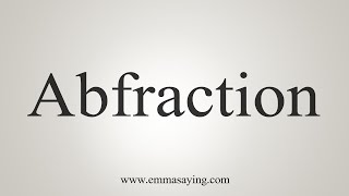 How To Say Abfraction [upl. by Neitsirhc]