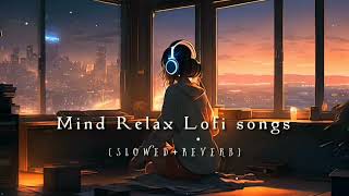 Nonstop Mind Relax Lofi songs  Slowed And Reverb Song 💞 30 minutes heart touching Lofi songs [upl. by Ivel425]