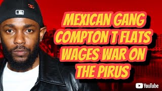 RACE WAR MEXICAN GANG COMPTON T FLATS WAGE WAR ON THE ON THE PIRUS [upl. by Naneek202]