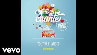 Florent Mothe  Tout va changer Love Michel Fugain Audio [upl. by Wendelina]