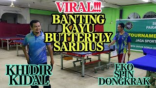 VIRAL BANTING KAYU BUTTERFLY SARDIUS  EKO SPIN DONGKRAK 🆚 KHIDIR KIDAL FULL MATCH 🏓 [upl. by Harifaz]