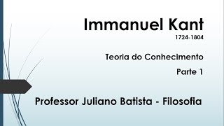 Immanuel Kant Teoria do Conhecimento  Parte 1 [upl. by Ahsets]