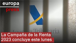 La Campaña de la Renta 2023 concluye este lunes [upl. by Aivyls]