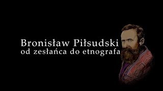 Bronisław Piłsudski – od zesłańca do etnografa [upl. by Munsey]