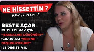 Beste Açar Babam gibi bir kocam olsun istemem…  Esra Ezmeci Ne Hissettin [upl. by Jemena]