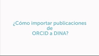 Tutorial Aprenda cómo importar sus publicaciones de ORCID a DINA [upl. by Velleman]