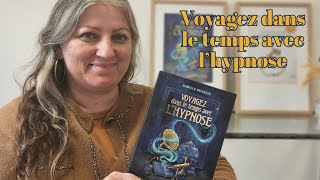 Présentation de mon nouveau livre  Voyagez dans le temps avec lhypnose par Camille GRISELIN SAJECE [upl. by Assenab]