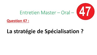 Entretien Master – Oral – Question 47  La stratégie de Spécialisation [upl. by Ahsitaf]