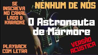 Nenhum de Nós  O Astronauta de Mármore  karaokê versão acústica [upl. by Nylirak]