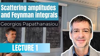 Scattering Amplitudes and Feynman Integrals  Georgios Papathanasiou Lecture 1 [upl. by Ardnossac]