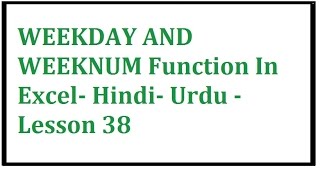 Excel WEEKDAY AND WEEKNUMFunction In Excel Hindi Urdu Lesson 38 [upl. by Nangatrad281]