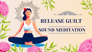 RELEASE GUILT SOUND MEDITATION  Relaxing Music  Sound Bath  Reiki Infused  Aressa1  2024 [upl. by Brebner]