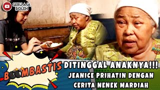 DITINGGAL ANAKNYA JEANICE PRIHATIN DENGAN CERITA NENEK MARDIAH  BOOMBASTIS [upl. by Repsag]