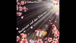 Nachricht von den Sternen live Sebastian Freundlich [upl. by Enelear521]