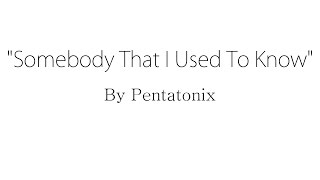 Somebody That I Used To Know  Pentatonix Lyrics [upl. by Fasta834]