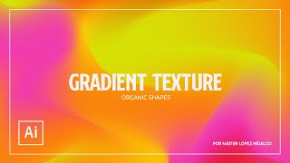 001 ILLUSTRATOR l GRADIENT TEXTURE  ORGANIC SHAPES  TEXTURA DE DEGRADADO  FORMAS ORGANICAS [upl. by Nick96]