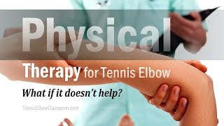 Physical Therapy for Tennis Elbow What if it Doesnt Help You [upl. by Soalokcin]